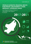 Produk Domestik Regional Bruto Kabupaten Labuhanbatu Utara Menurut Lapangan Usaha 2017 - 2021